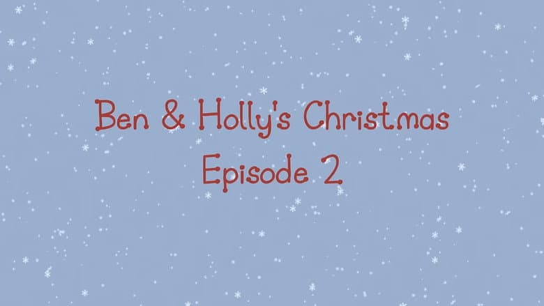 Ben & Holly's Christmas Episode 2