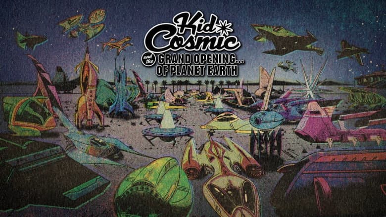 Kid Cosmic and the Grand Opening of Planet Earth